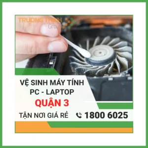 Vệ Sinh Laptop Quận 3 - Địa Chỉ Vệ Sinh Máy Tính PC Laptop Lấy Liền Uy Tín Giá Rẻ