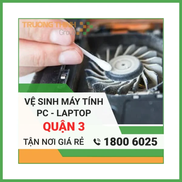 Vệ Sinh Laptop Quận 3 – Địa Chỉ Vệ Sinh Máy Tính PC Laptop Lấy Liền Uy Tín Giá Rẻ