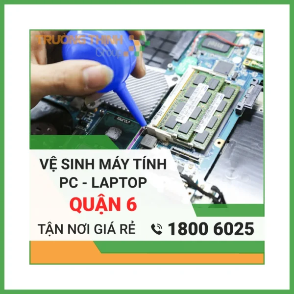 Vệ Sinh Laptop Quận 6 – Địa Chỉ Vệ Sinh Máy Tính PC Laptop Lấy Liền Uy Tín Giá Rẻ