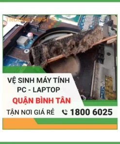 Vệ Sinh Laptop Quận Bình Tân – Địa Chỉ Vệ Sinh Máy Tính PC Laptop Lấy Liền Uy Tín Giá Rẻ