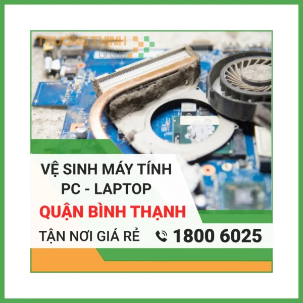 Vệ Sinh Laptop Quận Bình Thạnh – Địa Chỉ Vệ Sinh Máy Tính PC Laptop Lấy Liền Uy Tín Giá Rẻ