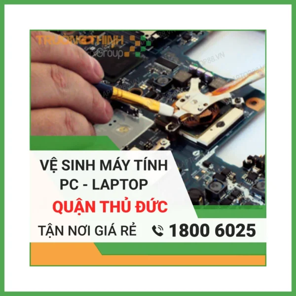 Vệ Sinh Laptop Quận Thủ Đức – Địa Chỉ Vệ Sinh Máy Tính PC Laptop Lấy Liền Uy Tín Giá Rẻ