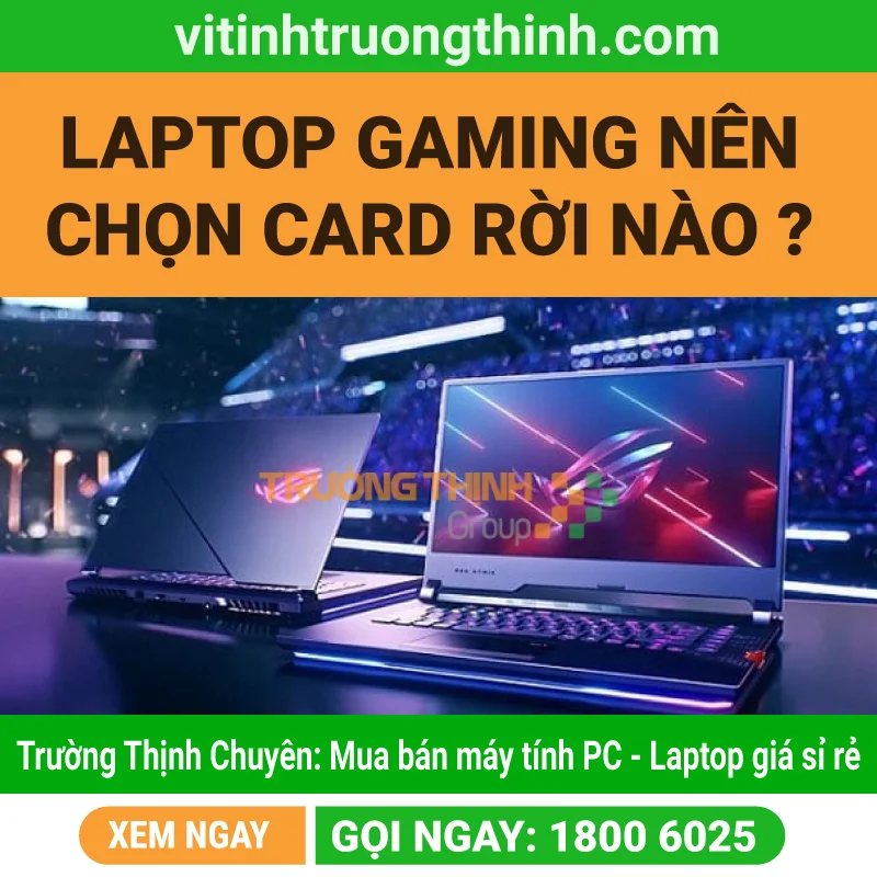 Laptop gaming nên chọn card rời nào ?