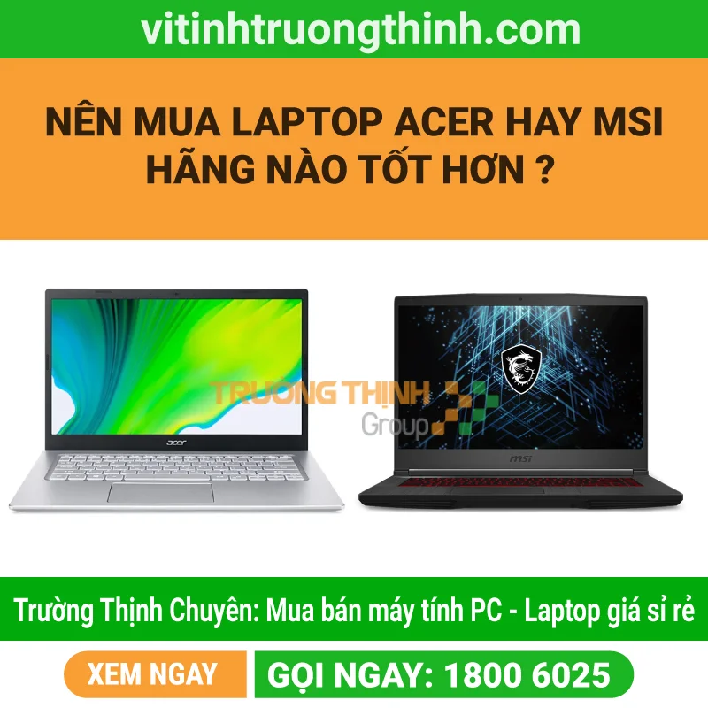 Nên mua laptop Acer hay MSI – Hãng nào tốt hơn ?