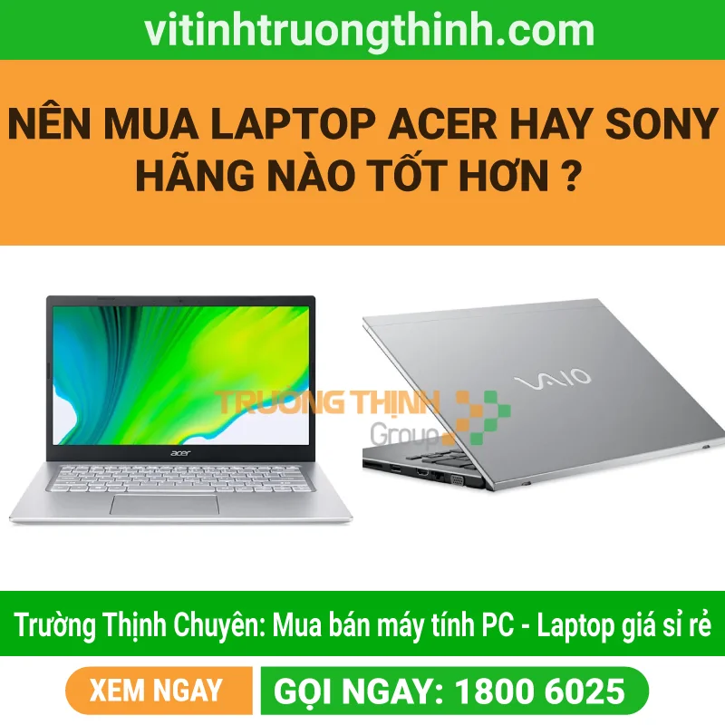Nên mua laptop Acer hay Sony – Hãng nào tốt hơn ?