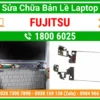 Bản Lề Laptop Fujitsu - Địa Chỉ Sửa Chữa Thay Lấy Liền Uy Tín Giá Rẻ