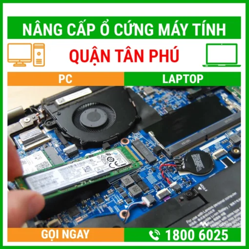 Nâng Cấp Ổ Cứng Máy Tính Quận Tân Phú - Địa Chỉ Nâng Cấp Pc Laptop Lấy Liền Uy Tín Giá Rẻ
