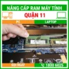 Nâng Cấp Ram Máy Tính Quận 11 - Địa Chỉ Nâng Cấp Pc Laptop Lấy Liền Uy Tín Giá Rẻ