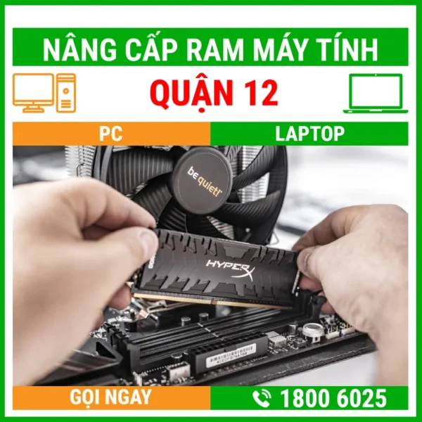 Nâng Cấp Ram Máy Tính Quận 12 - Địa Chỉ Nâng Cấp Pc Laptop Lấy Liền Uy Tín Giá Rẻ