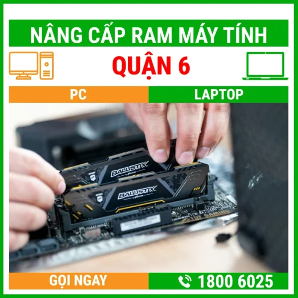 Nâng Cấp Ram Máy Tính Quận 6 - Địa Chỉ Nâng Cấp Pc Laptop Lấy Liền Uy Tín Giá Rẻ