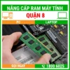 Nâng Cấp Ram Máy Tính Quận 8 - Địa Chỉ Nâng Cấp Pc Laptop Lấy Liền Uy Tín Giá Rẻ