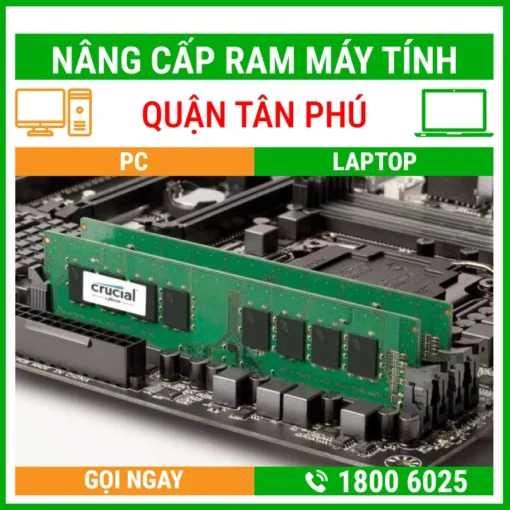 Nâng Cấp Ram Máy Tính Quận Tân Phú - Địa Chỉ Nâng Cấp Pc Laptop Lấy Liền Uy Tín Giá Rẻ