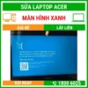 Sửa Laptop Acer Bị Màn Hình Xanh - Địa Chỉ Sửa Laptop Lấy Liền Uy Tín Giá Rẻ