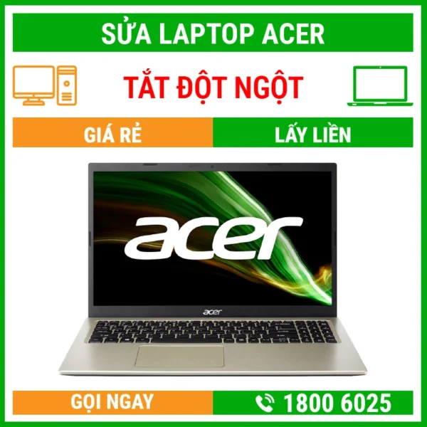 Sửa Laptop Acer Bị Tắt Đột Ngột – Địa Chỉ Sửa Laptop Lấy Liền Uy Tín Giá Rẻ