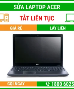 Sửa Laptop Acer Bị Tắt Liên Tục – Địa Chỉ Sửa Laptop Lấy Liền Uy Tín Giá Rẻ