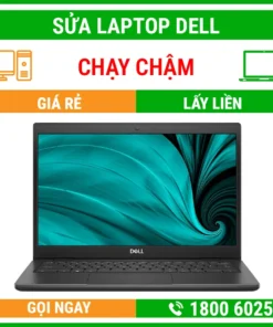 Sửa Laptop Dell Chạy Chậm – Địa Chỉ Sửa Laptop Lấy Liền Uy Tín Giá Rẻ