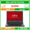 Sửa Laptop Fujitsu Bị Đứng - Địa Chỉ Sửa Laptop Lấy Liền Uy Tín Giá Rẻ