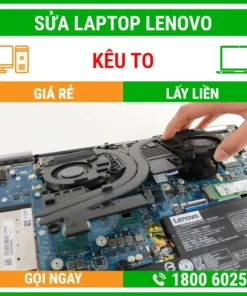 Sửa Laptop Lenovo Kêu To - Địa Chỉ Sửa Laptop Lấy Liền Uy Tín Giá Rẻ