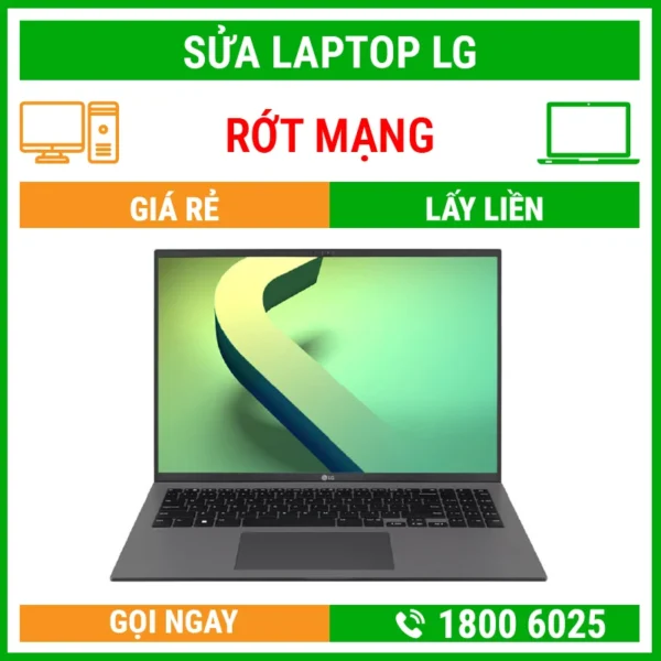 Sửa Laptop LG Rớt Mạng - Địa Chỉ Sửa Laptop Lấy Liền Uy Tín Giá Rẻ