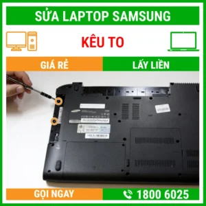Sửa Laptop Samsung Kêu To - Địa Chỉ Sửa Laptop Lấy Liền Uy Tín Giá Rẻ