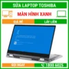 Sửa Laptop Toshiba Bị Màn Hình Xanh - Địa Chỉ Sửa Laptop Lấy Liền Uy Tín Giá Rẻ