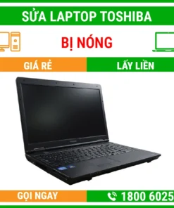 Sửa Laptop Toshiba Bị Nóng - Địa Chỉ Sửa Laptop Lấy Liền Uy Tín Giá Rẻ