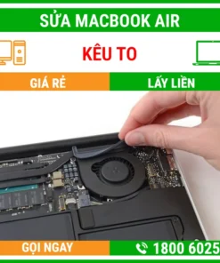 Sửa Macbook Air Kêu To - Địa Chỉ Sửa Laptop Lấy Liền Uy Tín Giá Rẻ
