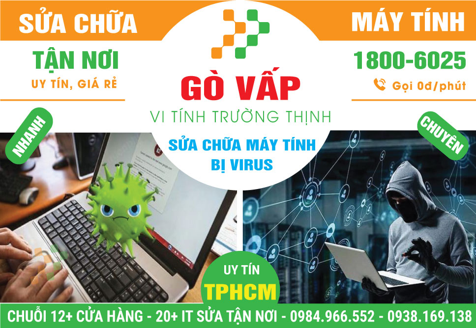 Sửa Máy Tính Dính Virus Quận Gò Vấp – Hỗ Trợ Lấy Liền