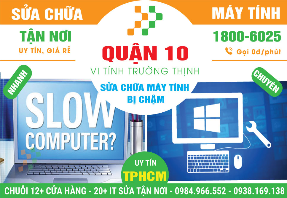 Sửa Máy Tính Bị Chậm Quận 10 Tận Nhà, Uy Tín