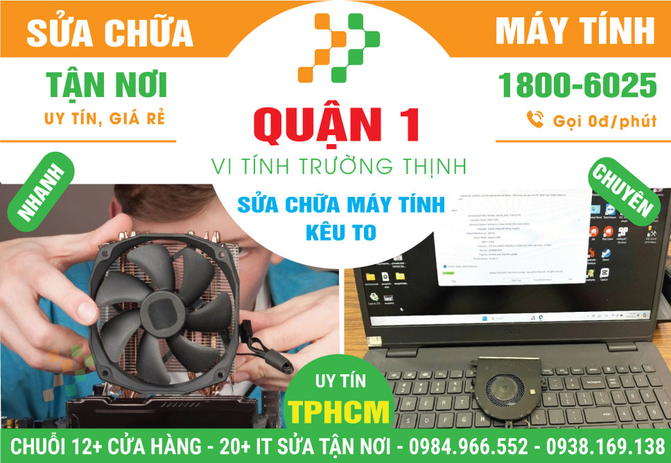 Sửa Máy Tính Kêu To Quận 1 - Tận Nơi, Lấy Liền