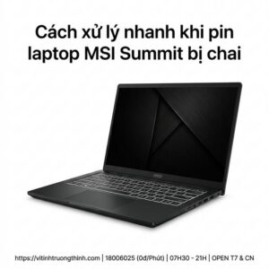 Thay pin laptop MSI Summit uy tín giá rẻ lấy ngay? Dịch vụ sửa lấy ngay