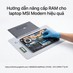 Nâng cấp RAM laptop MSI Modern ở đâu uy tín lấy ngay?