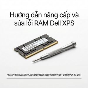 Nên sửa hay thay RAM laptop Dell XPS uy tín lấy ngay?