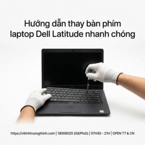 Thay bàn phím laptop Dell Latitude giá rẻ lấy ngay tại TPHCM? Dịch vụ sửa lấy ngay