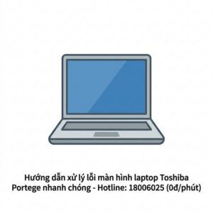Thay màn hình laptop Toshiba Portege lấy ngay, uy tín tại TPHCM