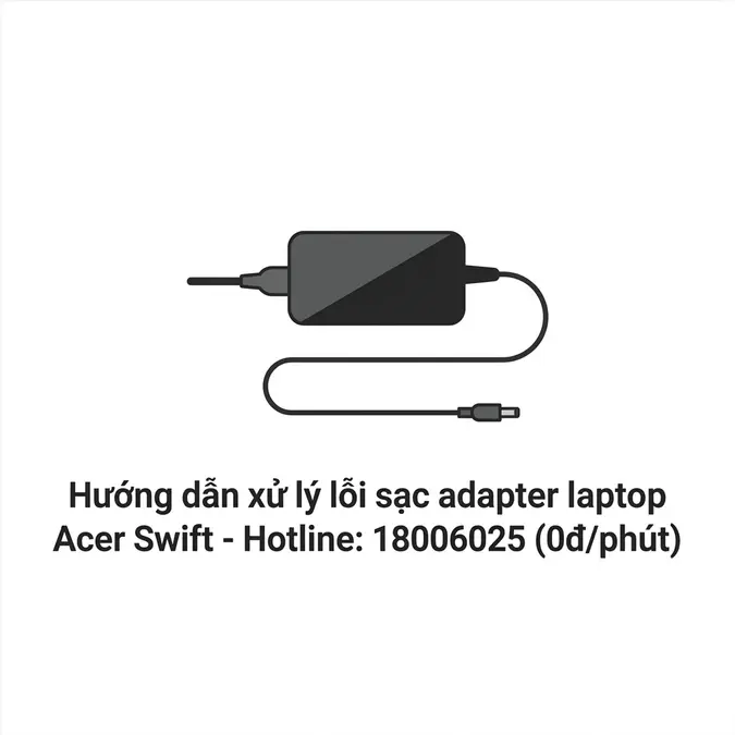 Hướng dẫn xử lý lỗi sạc adapter laptop Acer Swift