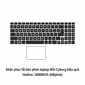 Thay bàn phím laptop MSI Cyborg giá bao nhiêu? Sửa nhanh lấy ngay