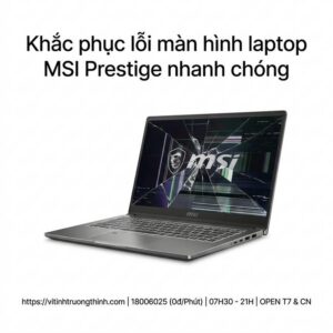 Thay màn hình laptop MSI Prestige giá bao nhiêu? Địa chỉ sửa uy tín TPHCM