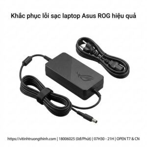 Thay sạc adapter laptop asus rog giá rẻ lấy ngay tại TPHCM? Dịch vụ sửa lấy ngay