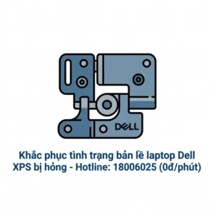 Thay bản lề laptop Dell XPS ở đâu uy tín lấy ngay?