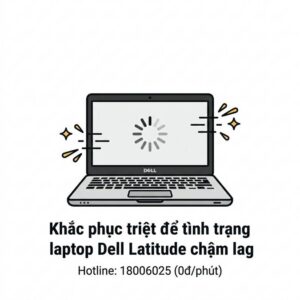 Cách sửa laptop Dell Latitude bị chậm lag lấy ngay tại TPHCM?