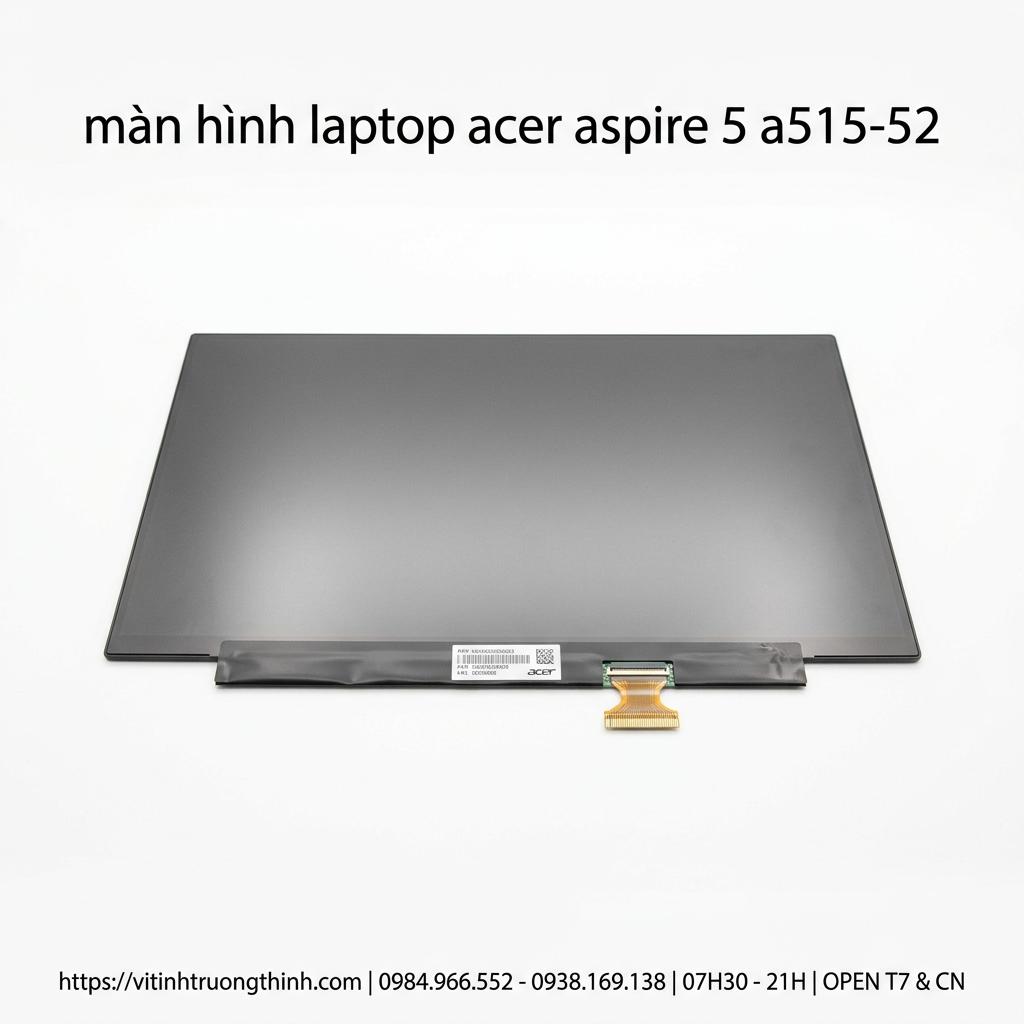 Màn Hình Laptop Acer Aspire 5 A515-52 Chính Hãng Full HD Sắc Nét giá rẻ tại TPHCM