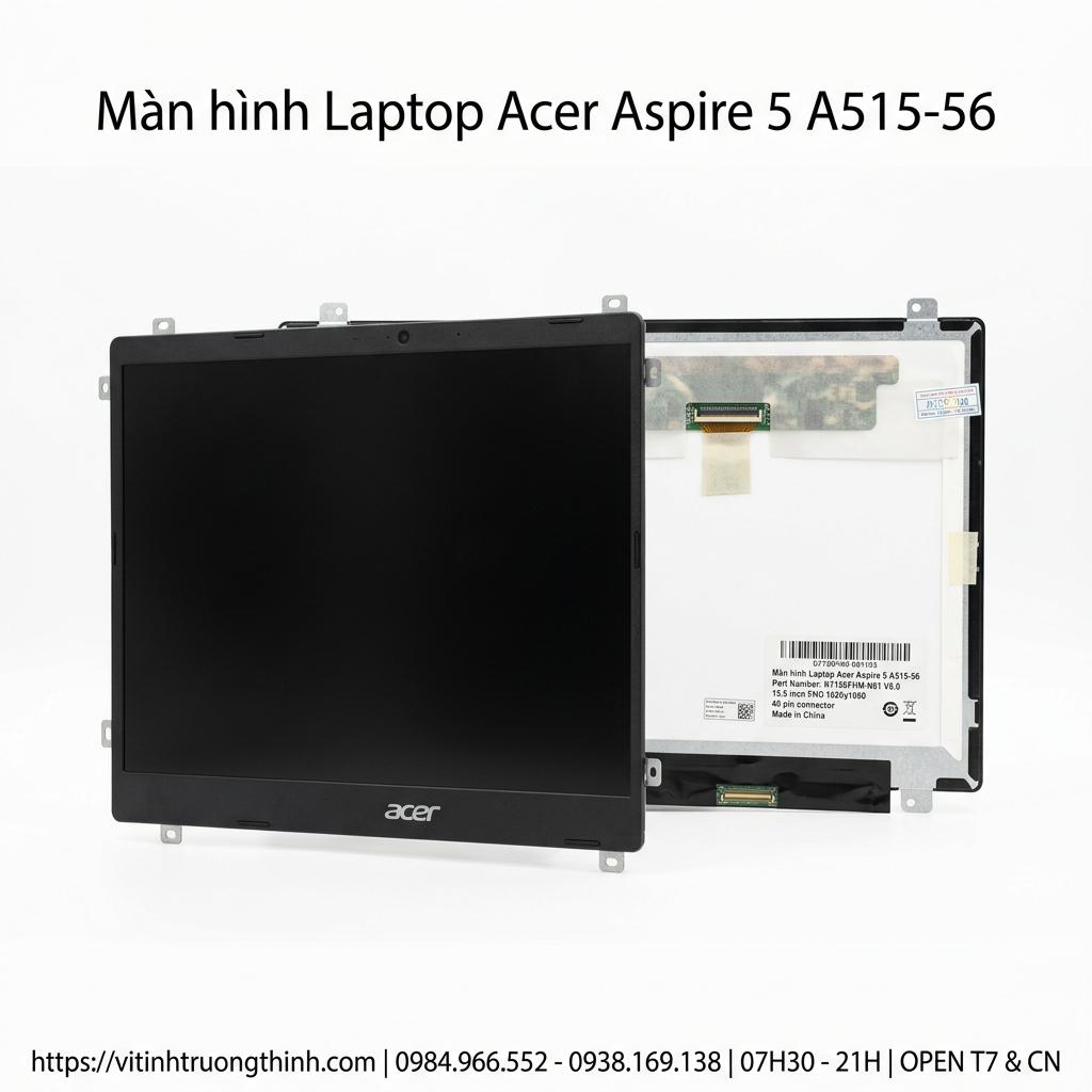 Màn Hình Laptop Acer Aspire 5 A515-56 Full HD IPS Chính Hãng Thay Thế giá rẻ tại TPHCM