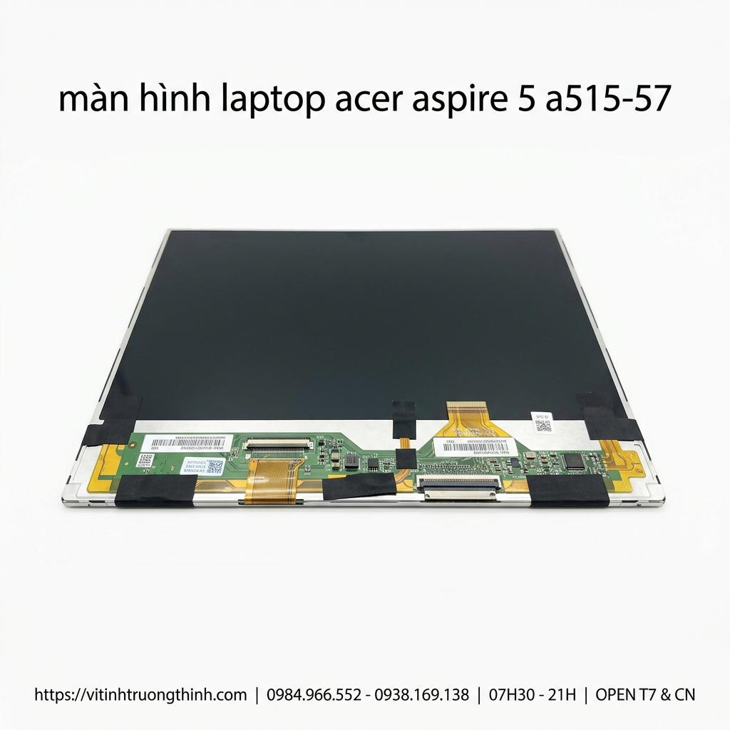 Màn Hình Laptop Acer Aspire 5 A515-57 Full HD IPS Chính Hãng Lấy Ngay giá rẻ tại TPHCM