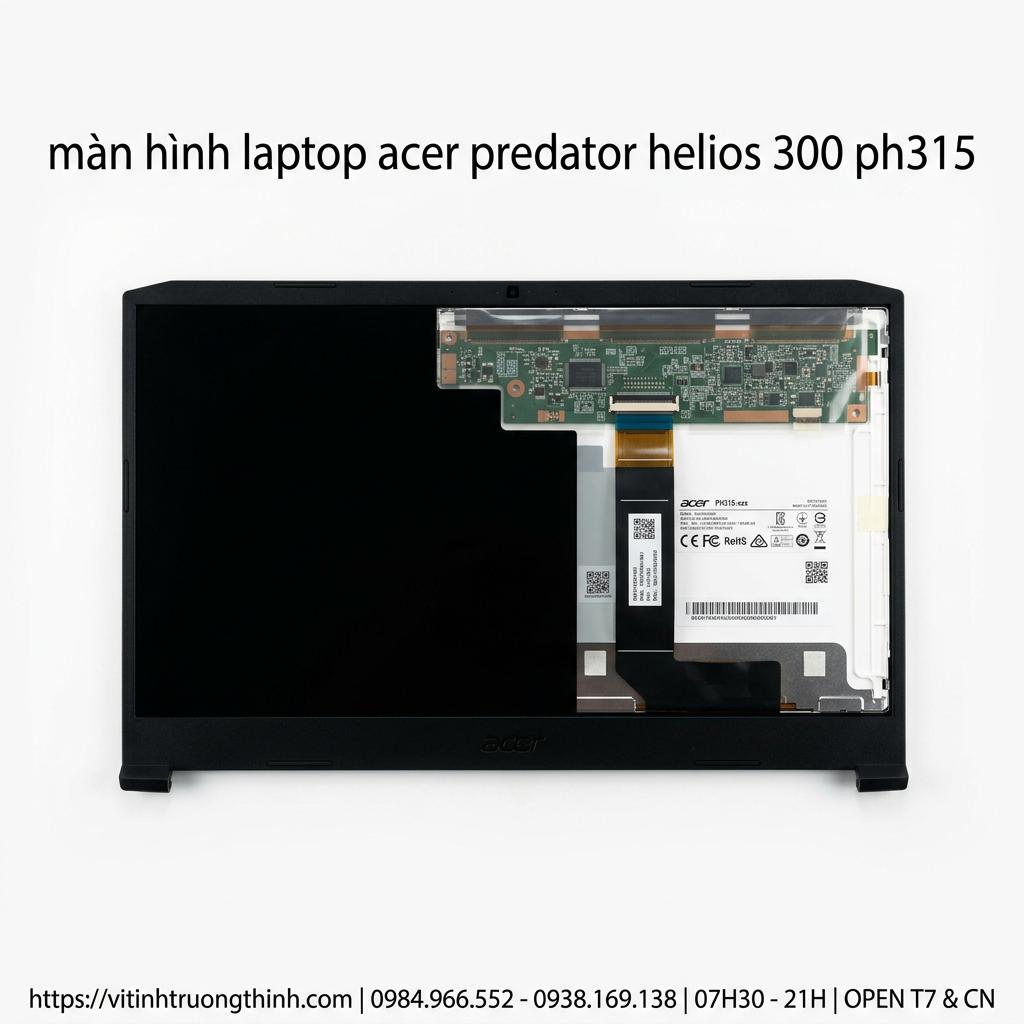 Màn Hình Laptop Acer Predator Helios 300 PH315 Chính Hãng Thay Thế giá rẻ tại TPHCM