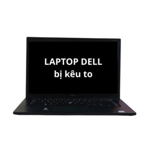 Sửa Laptop Dell Kêu To – Dịch Vụ Tận Nhà Ở TPHCM