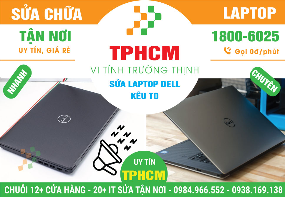 Sửa Laptop Dell Kêu To - Dịch Vụ Tận Nhà Ở TPHCM