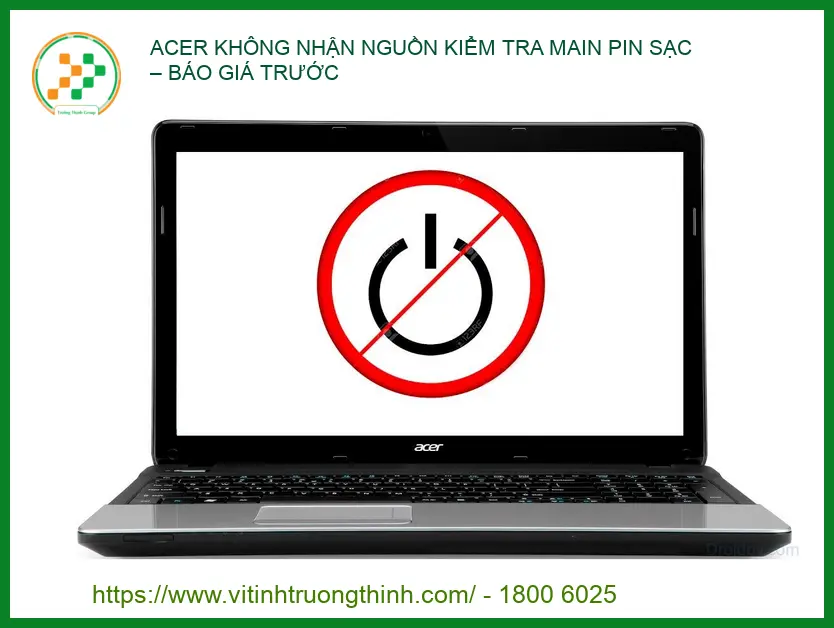Acer Không Nhận Nguồn Kiểm Tra Main Pin Sạc – Báo Giá Trước