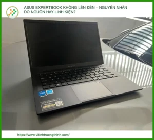 Asus Expertbook Không Lên Đèn – Nguyên Nhân Do Nguồn Hay Linh Kiện?