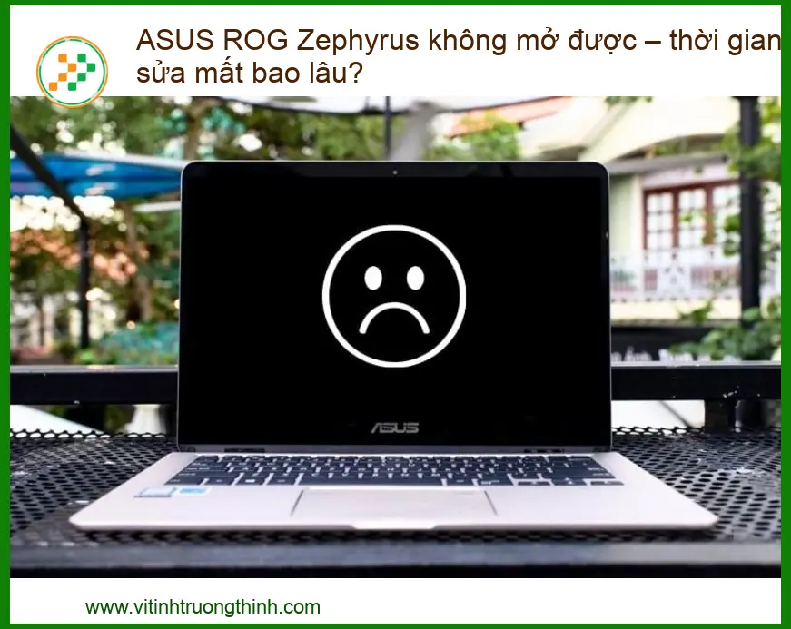 ASUS ROG Zephyrus không mở được – Thời gian sửa mất bao lâu?